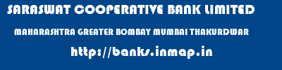 SARASWAT COOPERATIVE BANK LIMITED  MAHARASHTRA GREATER BOMBAY MUMBAI THAKURDWAR  banks information 